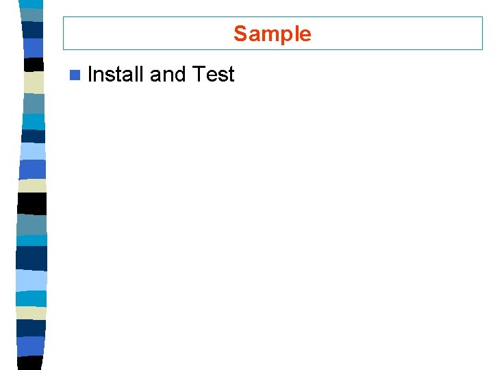 Sample n Install and Test 