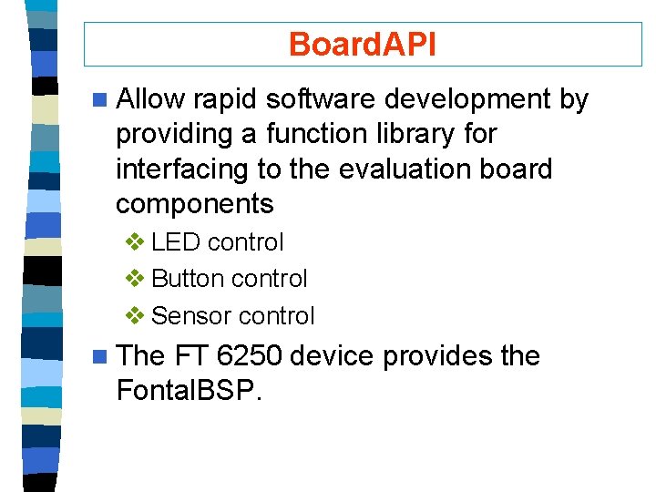 Board. API n Allow rapid software development by providing a function library for interfacing