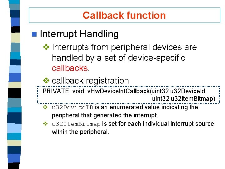 Callback function n Interrupt Handling v Interrupts from peripheral devices are handled by a