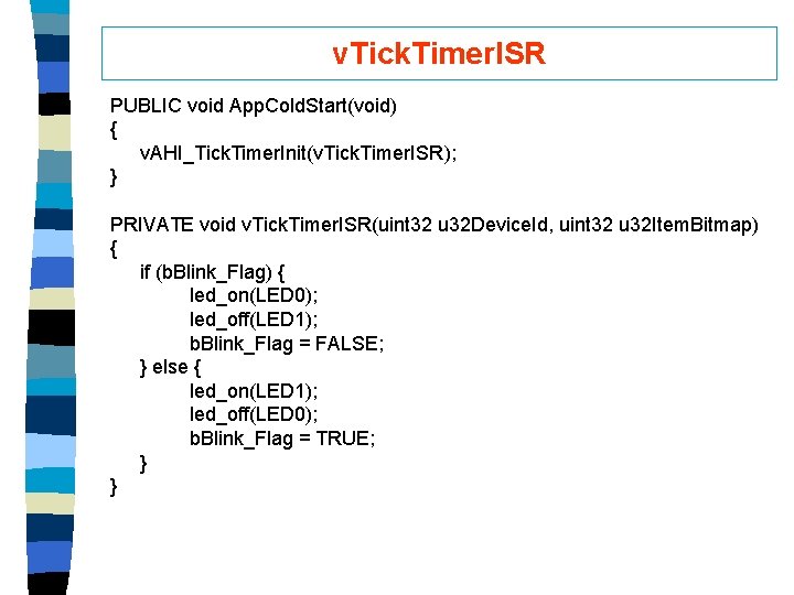 v. Tick. Timer. ISR PUBLIC void App. Cold. Start(void) { v. AHI_Tick. Timer. Init(v.