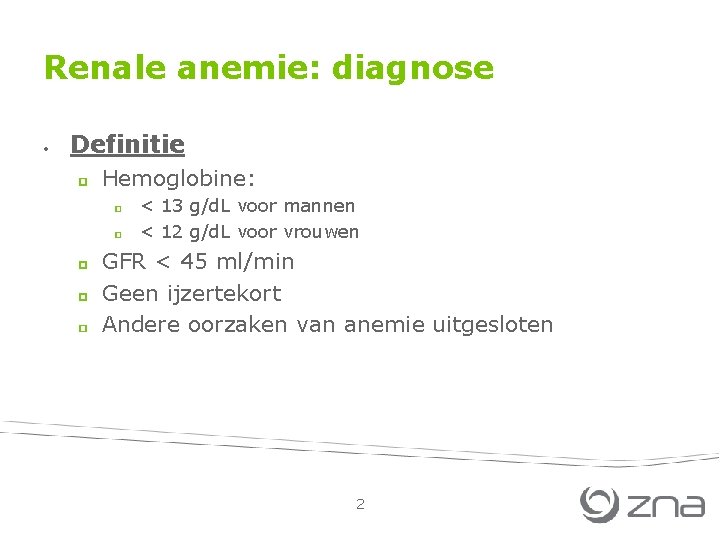 Renale anemie: diagnose • Definitie Hemoglobine: < 13 g/d. L voor mannen < 12