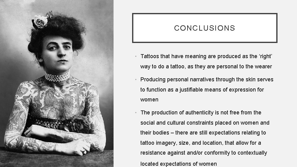 CONCLUSIONS • Tattoos that have meaning are produced as the ‘right’ way to do