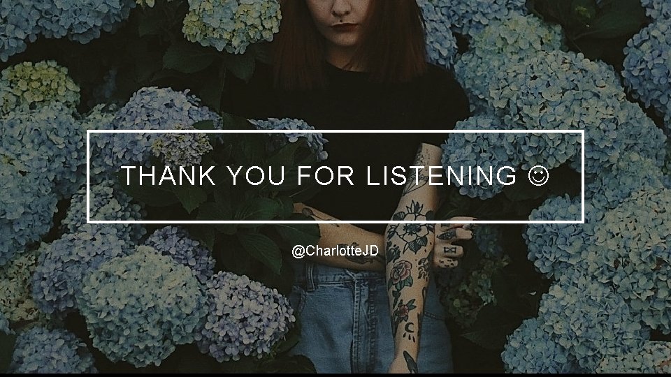 THANK YOU FOR LISTENING @Charlotte. JD 