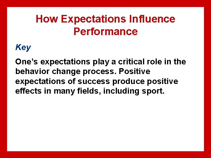 How Expectations Influence Performance Key One’s expectations play a critical role in the behavior