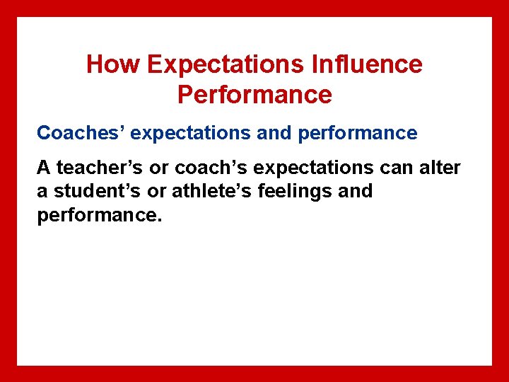 How Expectations Influence Performance Coaches’ expectations and performance A teacher’s or coach’s expectations can