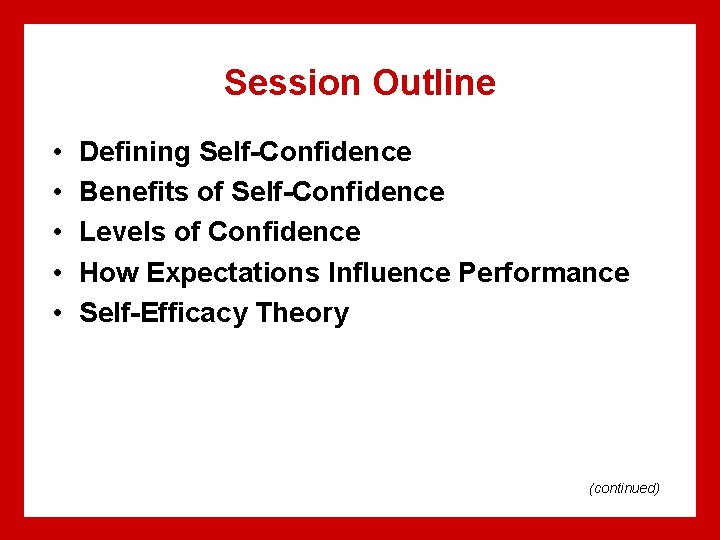 Session Outline • • • Defining Self-Confidence Benefits of Self-Confidence Levels of Confidence How