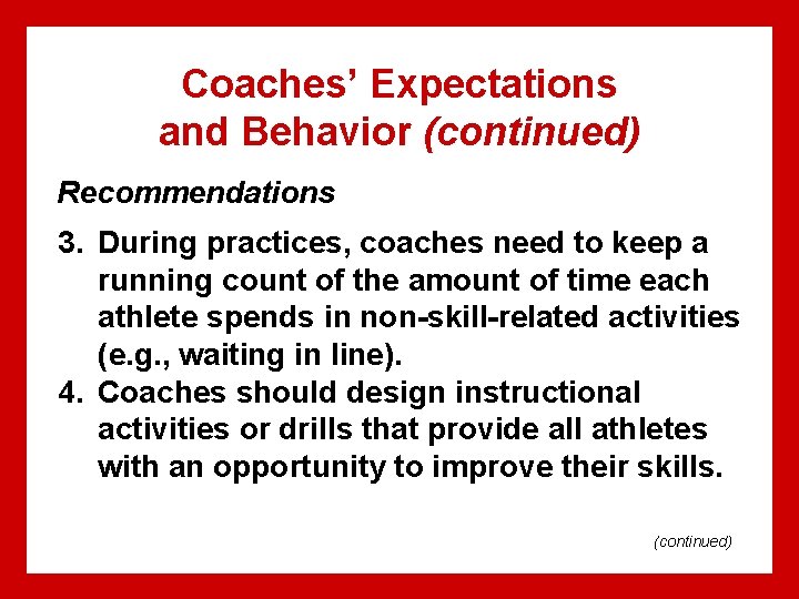 Coaches’ Expectations and Behavior (continued) Recommendations 3. During practices, coaches need to keep a