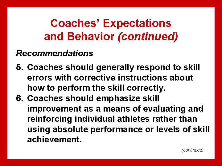 Coaches’ Expectations and Behavior (continued) Recommendations 5. Coaches should generally respond to skill errors