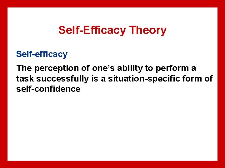 Self-Efficacy Theory Self-efficacy The perception of one’s ability to perform a task successfully is