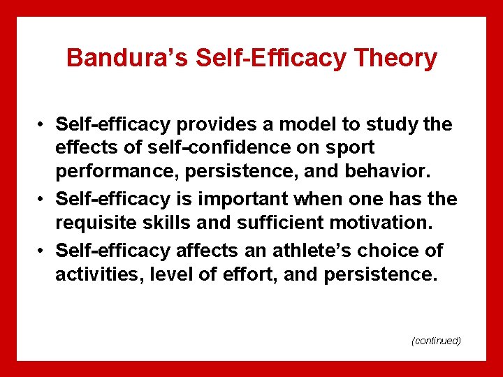 Bandura’s Self-Efficacy Theory • Self-efficacy provides a model to study the effects of self-confidence