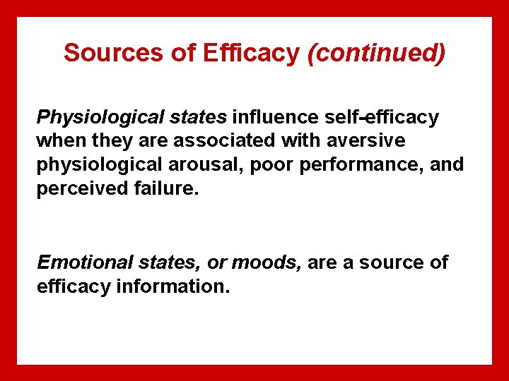 Sources of Efficacy (continued) Physiological states influence self-efficacy when they are associated with aversive