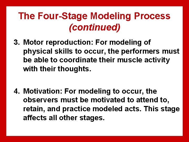 The Four-Stage Modeling Process (continued) 3. Motor reproduction: For modeling of physical skills to