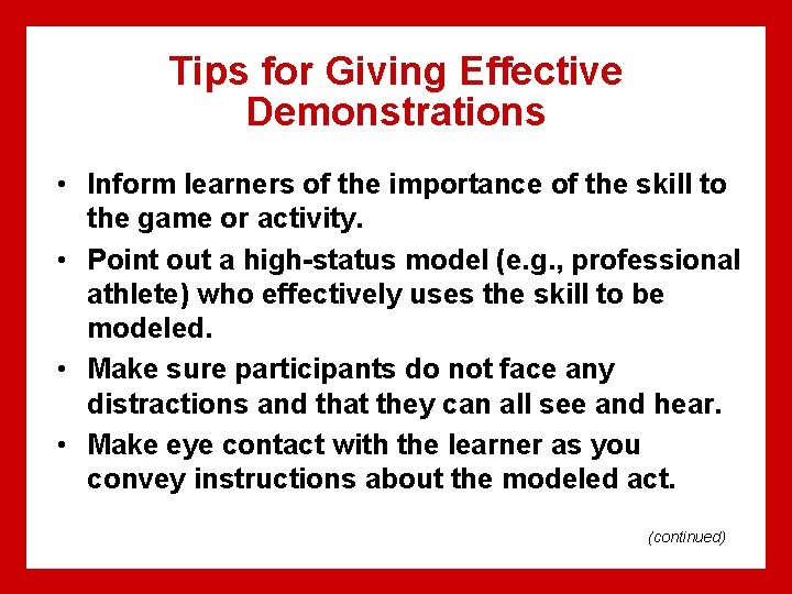 Tips for Giving Effective Demonstrations • Inform learners of the importance of the skill