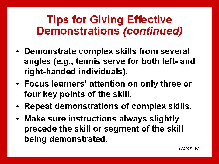 Tips for Giving Effective Demonstrations (continued) • Demonstrate complex skills from several angles (e.