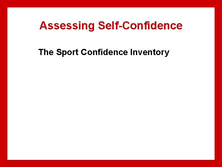 Assessing Self-Confidence The Sport Confidence Inventory 