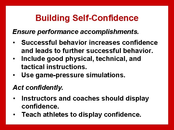 Building Self-Confidence Ensure performance accomplishments. • Successful behavior increases confidence and leads to further