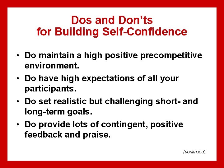 Dos and Don’ts for Building Self-Confidence • Do maintain a high positive precompetitive environment.