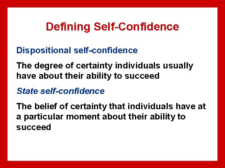 Defining Self-Confidence Dispositional self-confidence The degree of certainty individuals usually have about their ability