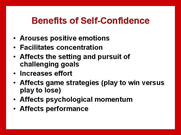 Benefits of Self-Confidence • Arouses positive emotions • Facilitates concentration • Affects the setting