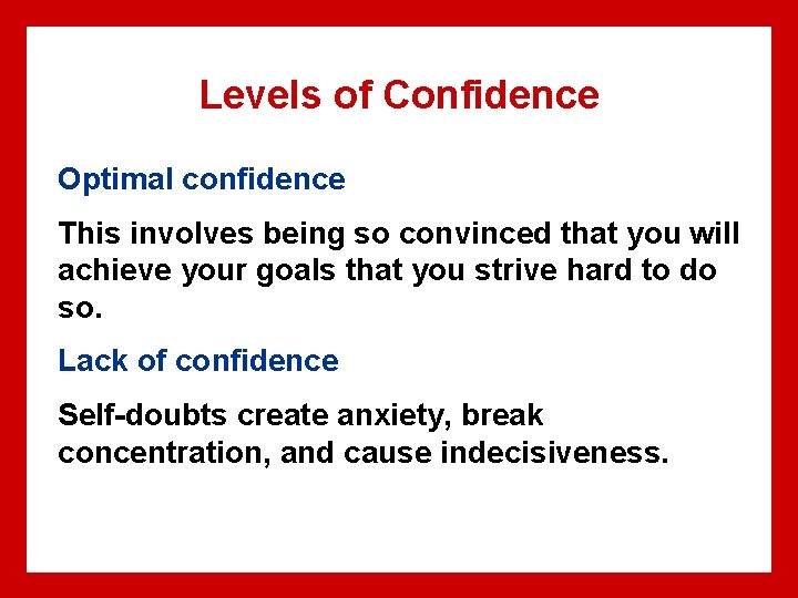 Levels of Confidence Optimal confidence This involves being so convinced that you will achieve