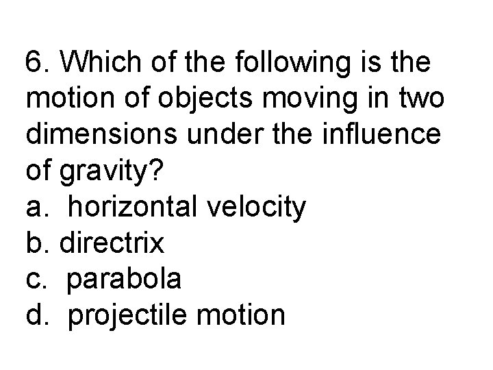 6. Which of the following is the motion of objects moving in two dimensions