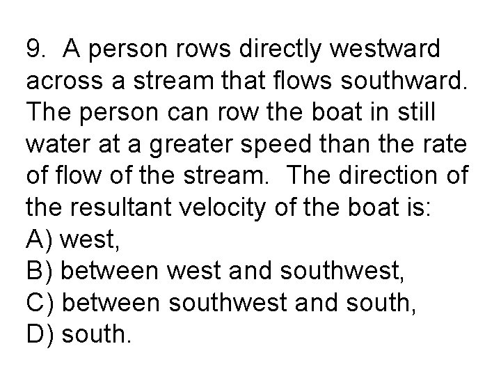 9. A person rows directly westward across a stream that flows southward. The person