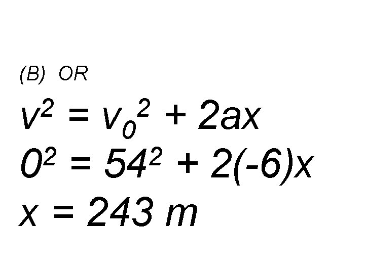 (B) OR 2 v = v 0 + 2 ax 2 2 0 =