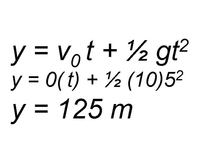 y = v 0 t + ½ y = 0( t) + ½ 2