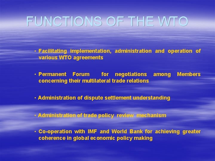 FUNCTIONS OF THE WTO • Facilitating implementation, administration and operation of various WTO agreements