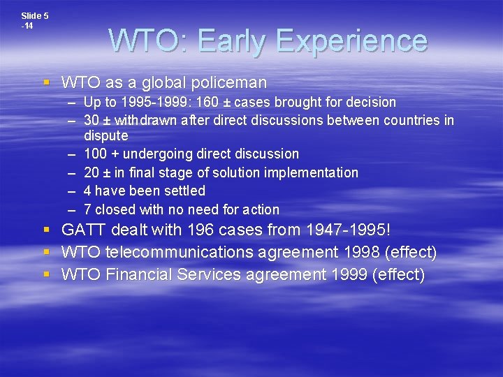 Slide 5 -14 WTO: Early Experience § WTO as a global policeman – Up