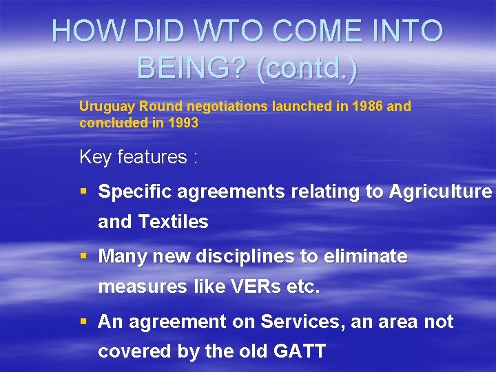HOW DID WTO COME INTO BEING? (contd. ) Uruguay Round negotiations launched in 1986