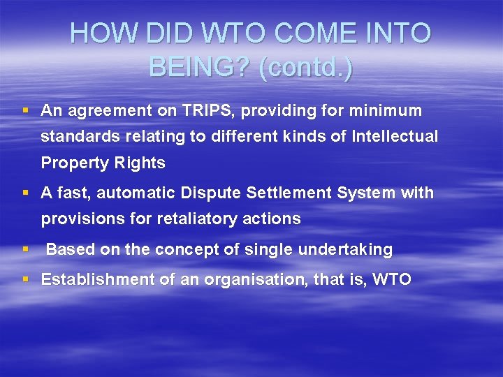 HOW DID WTO COME INTO BEING? (contd. ) § An agreement on TRIPS, providing