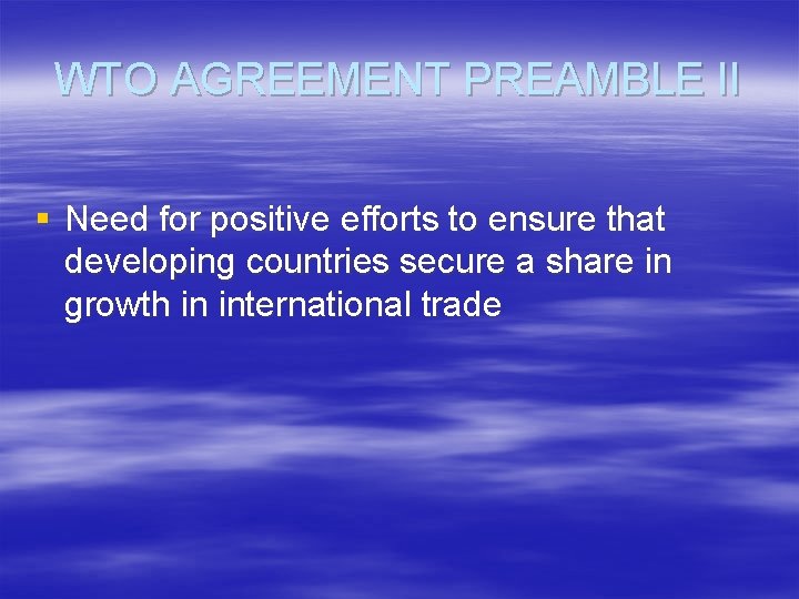 WTO AGREEMENT PREAMBLE II § Need for positive efforts to ensure that developing countries