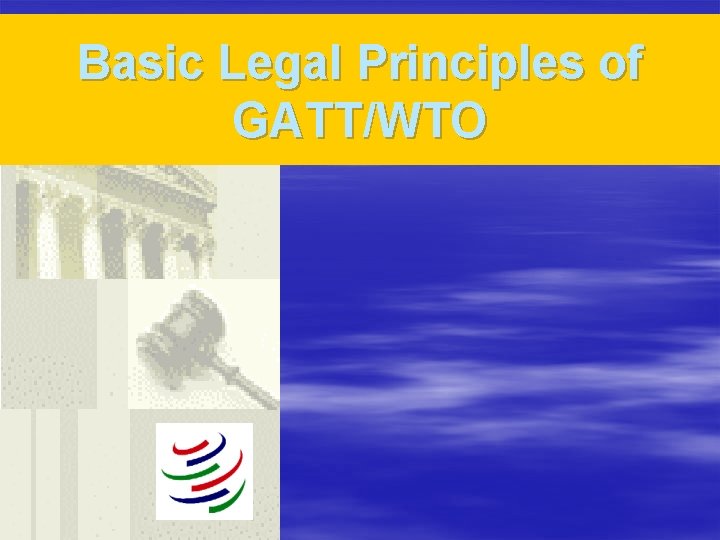 Basic Legal Principles of GATT/WTO 