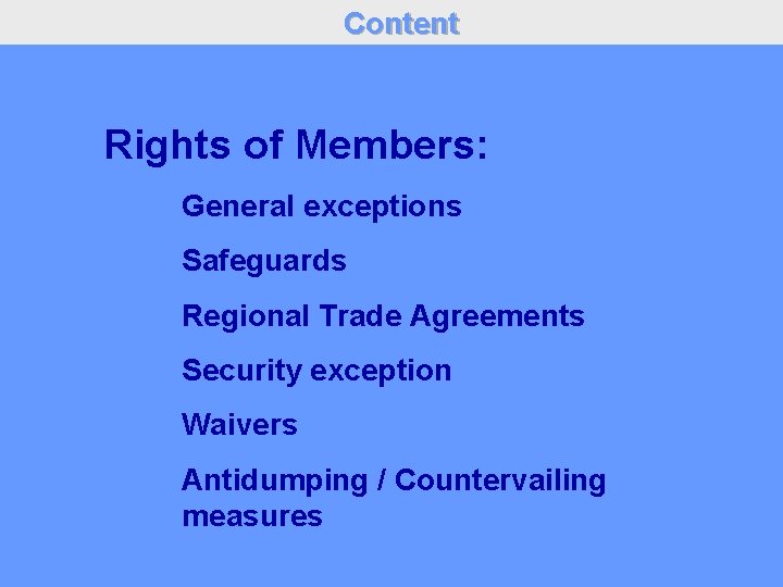 Content Rights of Members: General exceptions Safeguards Regional Trade Agreements Security exception Waivers Antidumping