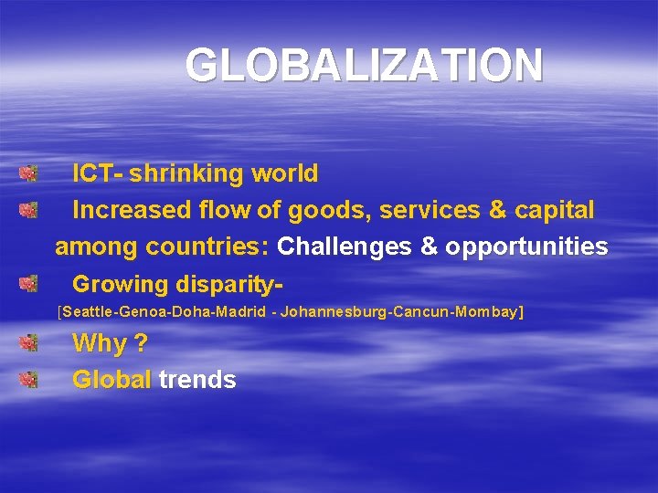 GLOBALIZATION ICT- shrinking world Increased flow of goods, services & capital among countries: Challenges
