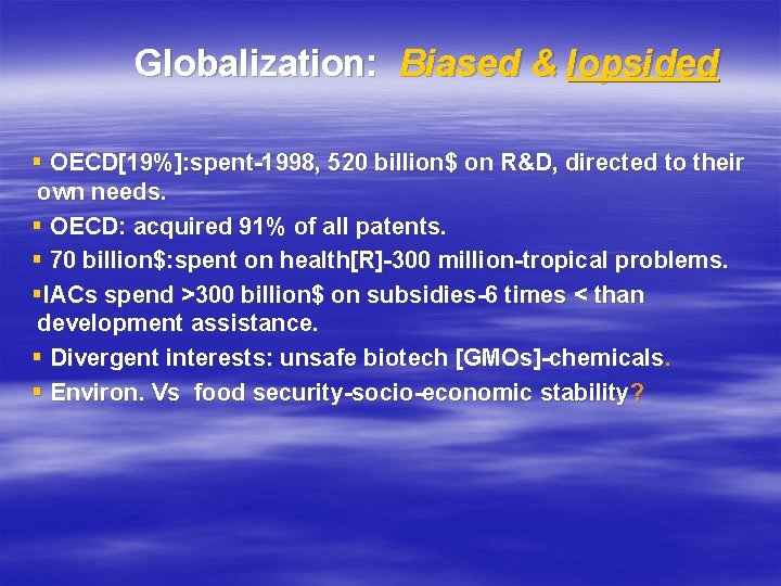 Globalization: Biased & lopsided § OECD[19%]: spent-1998, 520 billion$ on R&D, directed to their