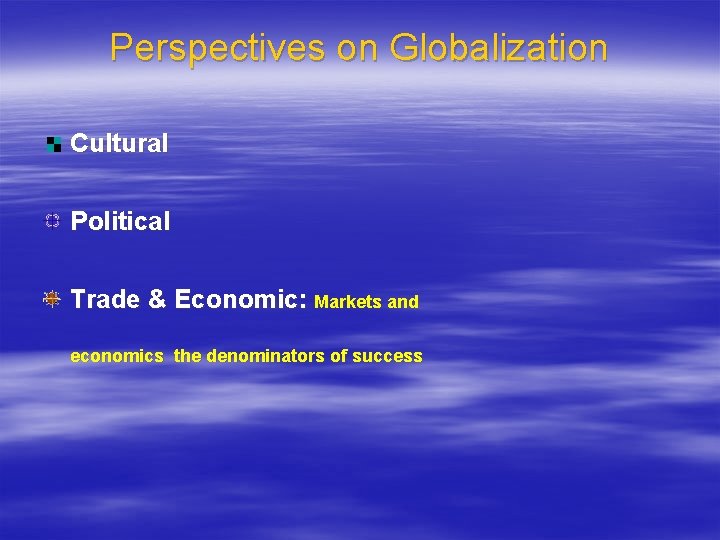 Perspectives on Globalization Cultural Political Trade & Economic: Markets and economics the denominators of