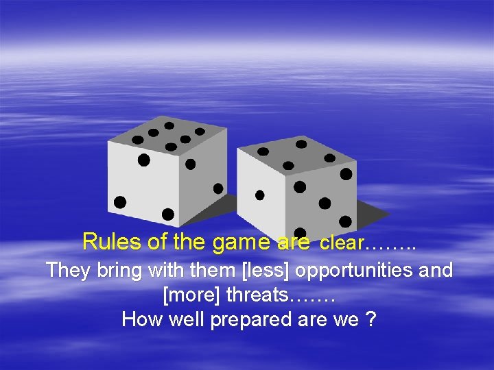 Rules of the game are clear……. . They bring with them [less] opportunities and