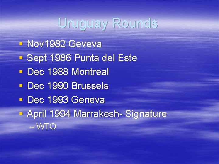Uruguay Rounds § § § Nov 1982 Geveva Sept 1986 Punta del Este Dec