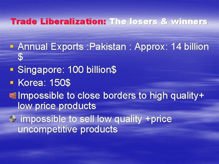 Trade Liberalization: The losers & winners § Annual Exports : Pakistan : Approx: 14