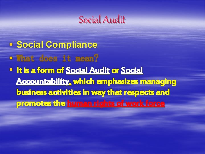 Social Audit § § § Social Compliance What does it mean? It is a