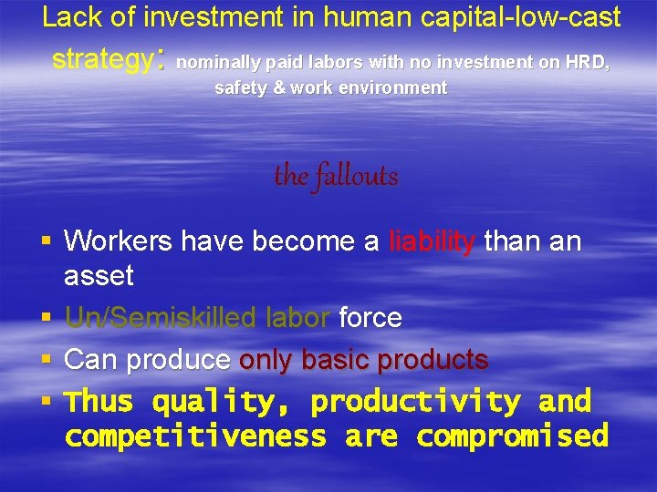 Lack of investment in human capital-low-cast strategy: nominally paid labors with no investment on