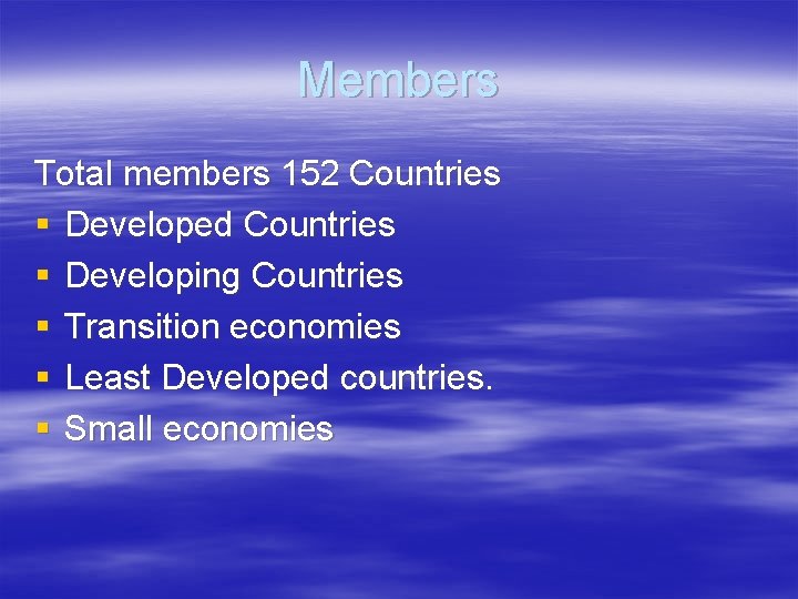 Members Total members 152 Countries § Developed Countries § Developing Countries § Transition economies