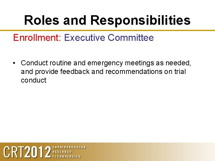 Roles and Responsibilities Enrollment: Executive Committee • Conduct routine and emergency meetings as needed,