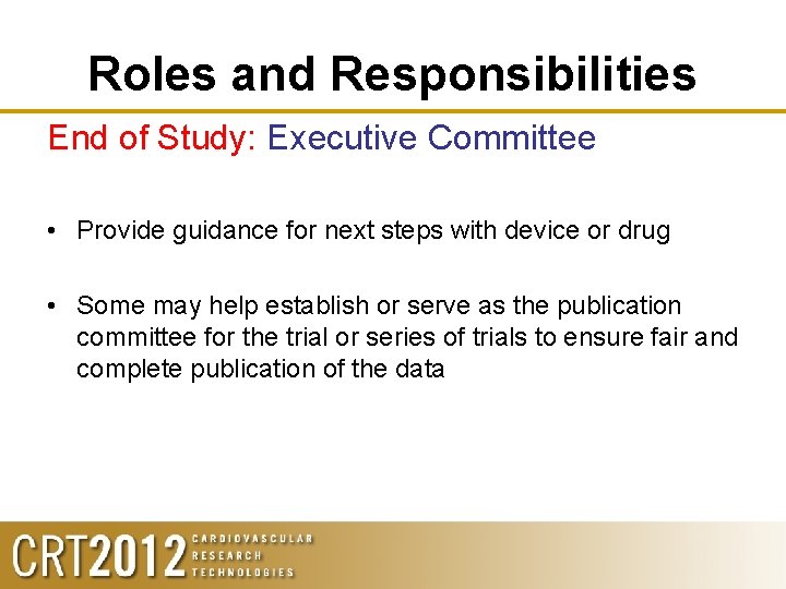 Roles and Responsibilities End of Study: Executive Committee • Provide guidance for next steps