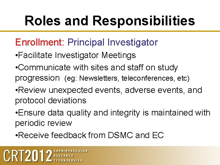 Roles and Responsibilities Enrollment: Principal Investigator • Facilitate Investigator Meetings • Communicate with sites