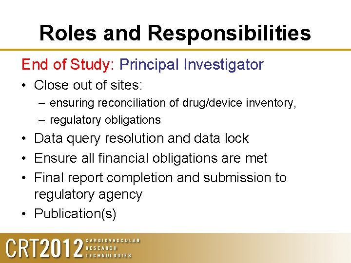 Roles and Responsibilities End of Study: Principal Investigator • Close out of sites: –