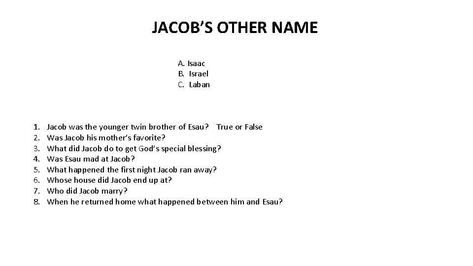 JACOB’S OTHER NAME A. Isaac B. Israel C. Laban 1. 2. 3. 4. 5.