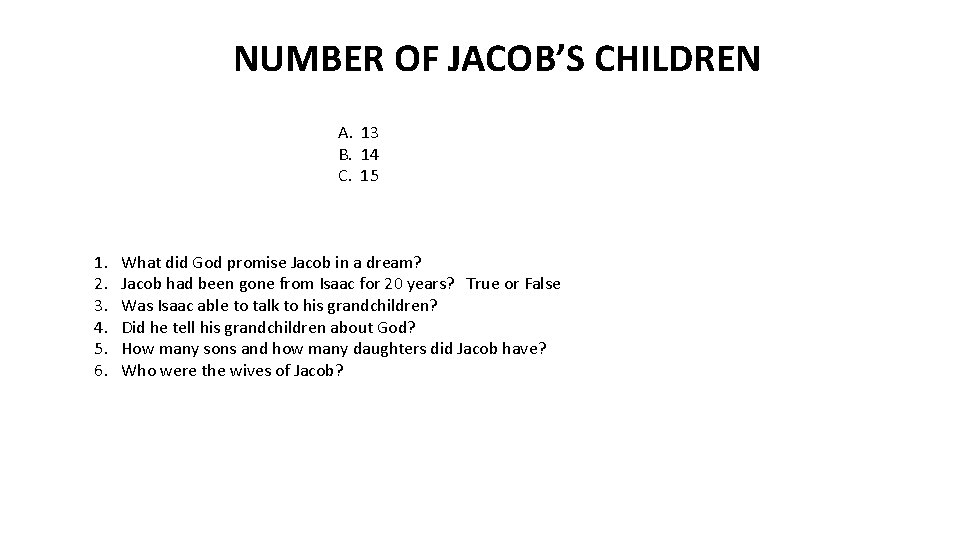 NUMBER OF JACOB’S CHILDREN A. 13 B. 14 C. 15 1. 2. 3. 4.